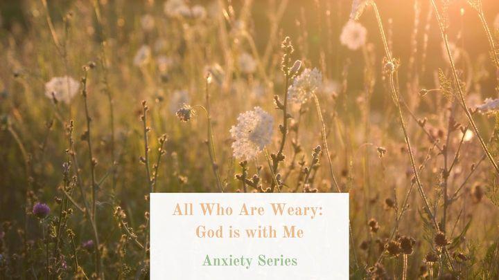 All Who Are Weary: God Is With Me