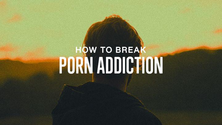 How to Break Porn Addiction