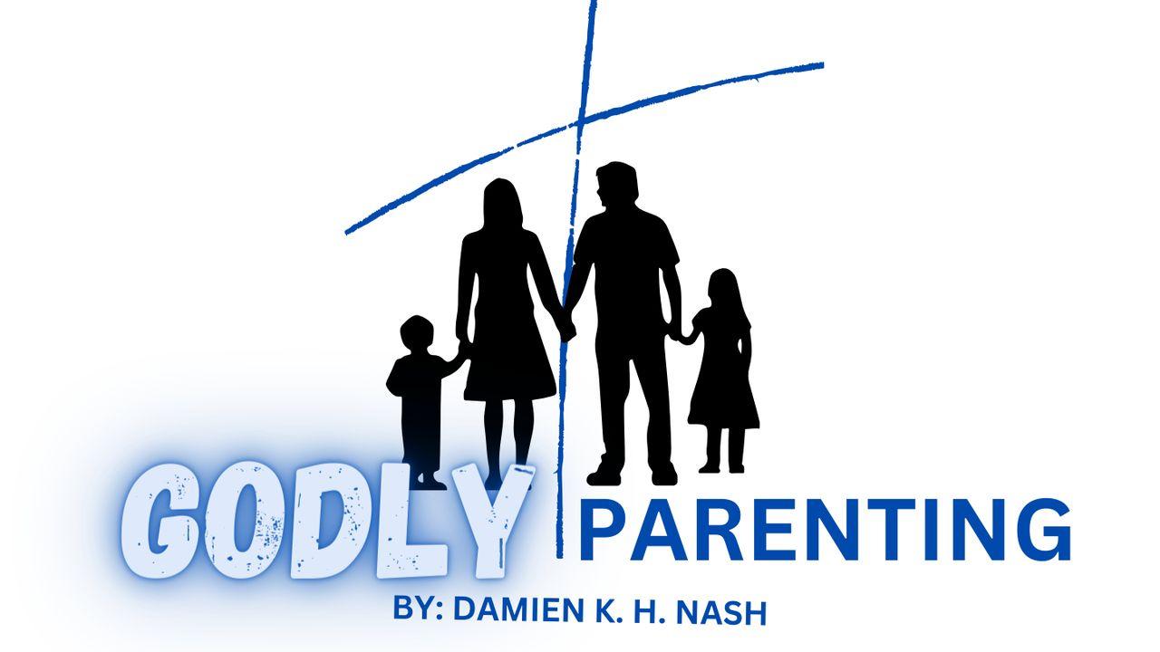Godly Parenting: What Does the Bible Say About the Purpose of Having Children?