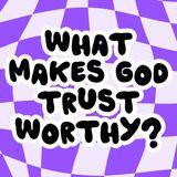 What Makes God Trustworthy?