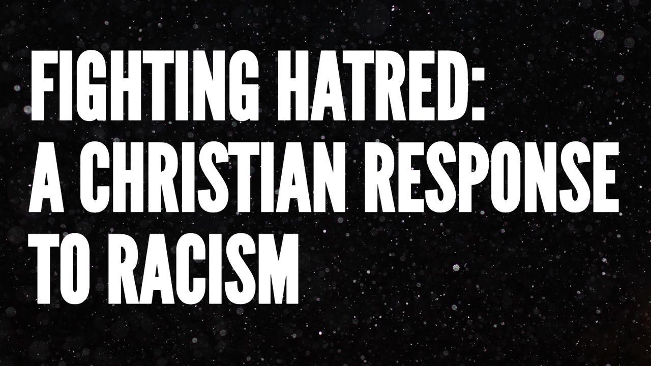 Fighting Hatred: A Christian Response to Racism