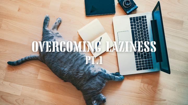 Overcoming Laziness Pt.1