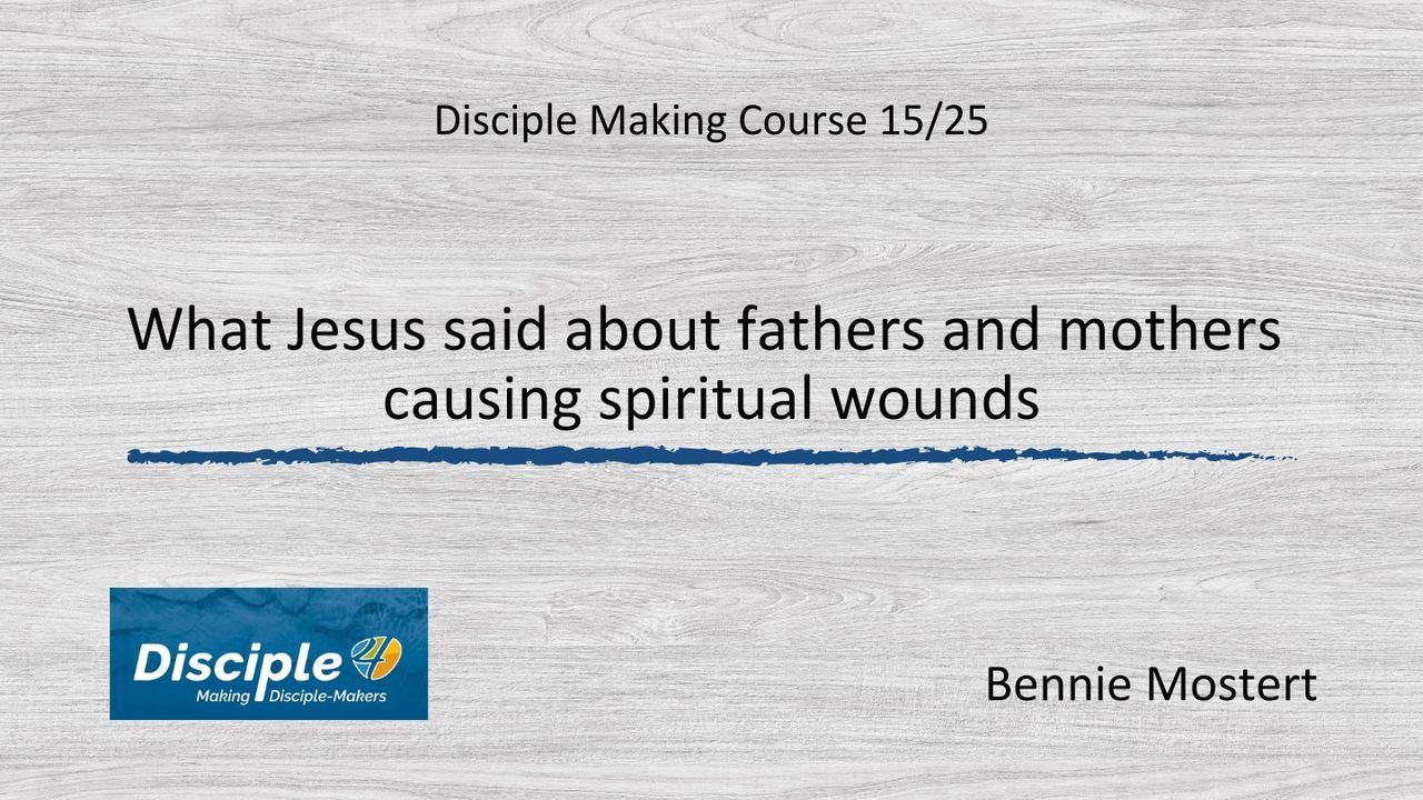 What Jesus Said About Fathers and Mothers Causing Spiritual Wounds