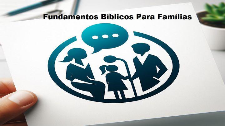Fundamentos Bíblicos Para Famílias