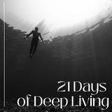 21 Days of Deep Living