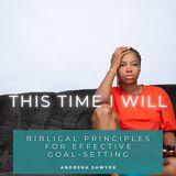 This Time I Will: Biblical Principles for Effective Goal-Setting