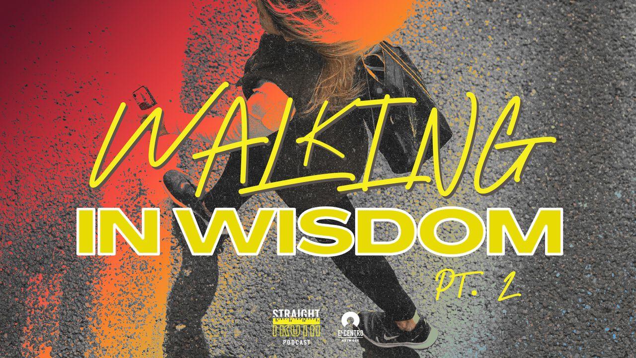 Walking in Wisdom Pt. 2