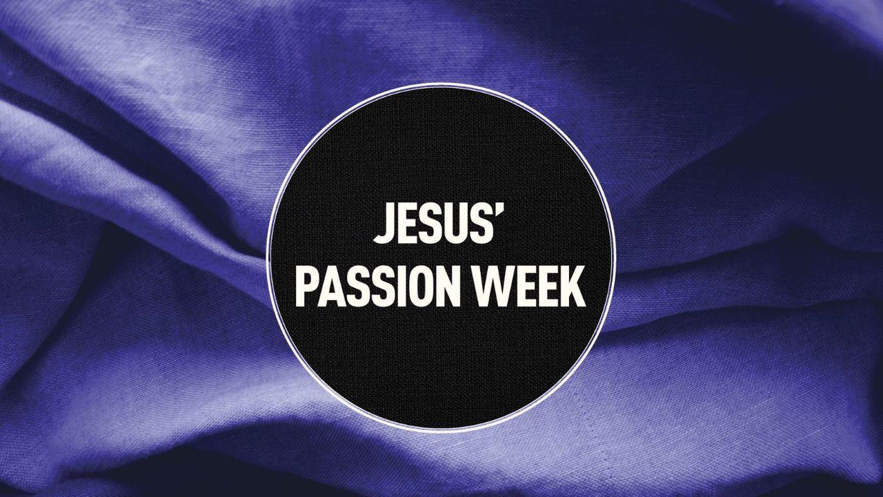 Jesus’ Passion Week: Our Savior’s Last Days and Ultimate Sacrifice