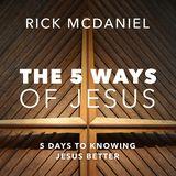 The 5 Ways of JESUS: 5 Days to Knowing Jesus Better