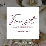 Trust: A Walk Through the Psalms (Ps. 121-150)