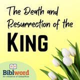 The Death and Resurrection of the King