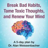 Break Bad Habits, Tame Toxic Thoughts, and Renew Your Mind