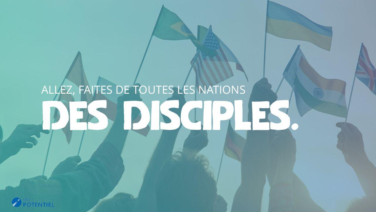 "Allez, Faites De Toutes Les Nations Des Disciples."