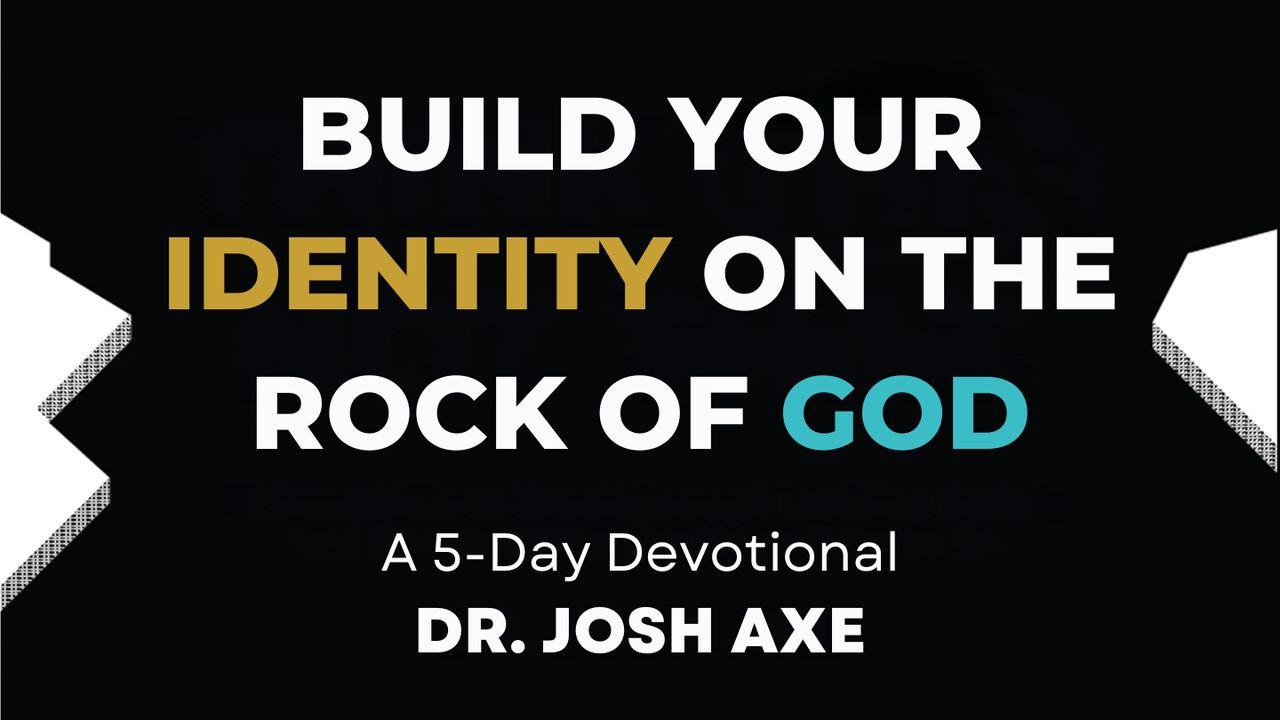 Build Your Identity on the Rock of God by Dr. Josh Axe