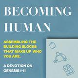 Becoming Human: A Devotion on Genesis 1-11
