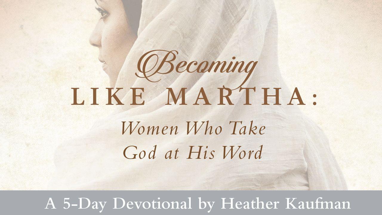 Becoming Like Martha: Women Who Take God at His Word