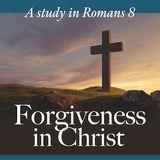 Forgiveness in Christ: A Study in Romans 8