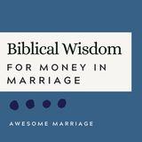 Biblical Wisdom for Money in Marriage