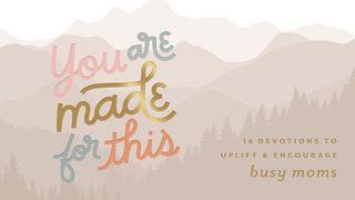 You Are Made for This: 14 Devotions to Uplift & Encourage Busy Moms