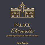 Palace Chronicles: Journeying With Joseph From Pit to Palace