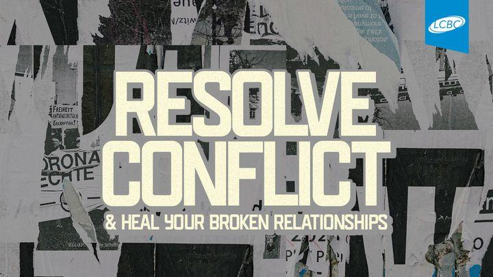 Resolve Conflict & Heal Your Broken Relationships