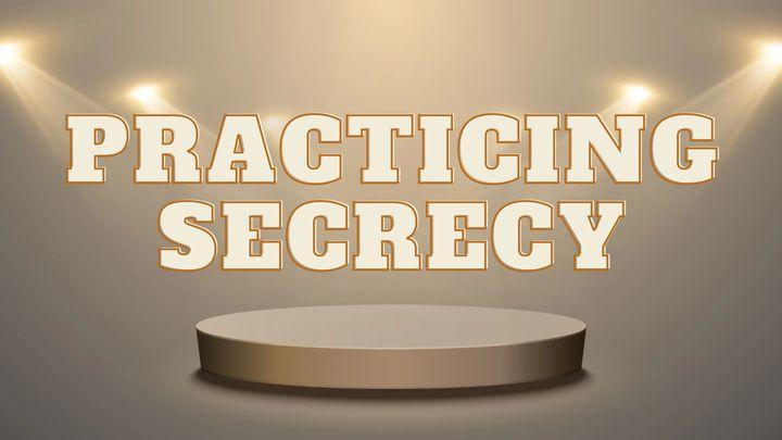 Practicing Secrecy in an Age of Influence