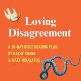 Loving Disagreement: A 10-Day Bible Reading Plan by Kathy Khang and Matt Mikalatos