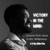 Victory in the Mind: Lessons From Jesus in the Wilderness