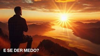 E Se Der Medo?
