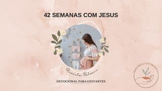 42 Semanas com Jesus | Devocional para gestante.