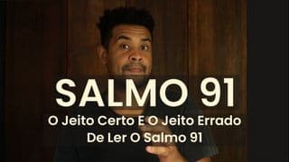 O Jeito Certo E O Jeito Errado De Ler O Salmo 91