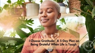 I Choose Gratitude: A 5-Day Plan on Being Grateful When Life Is Tough
