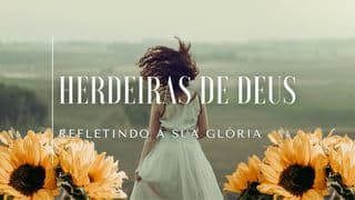 Herdeiras de Deus, Refletindo Sua Glória
