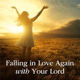Falling in Love Again With Your Lord