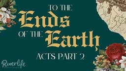 To the Ends of the Earth: Devotions in Acts Part 2