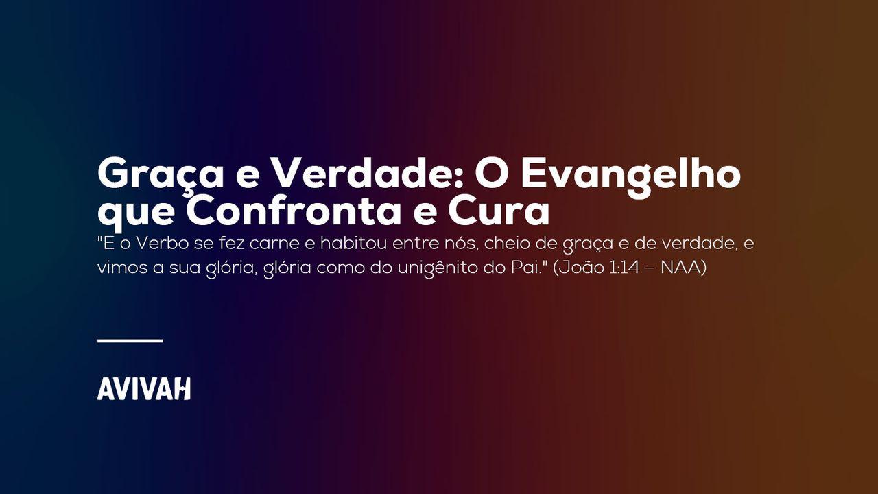 Graça e Verdade: O Evangelho que Confronta e Cura