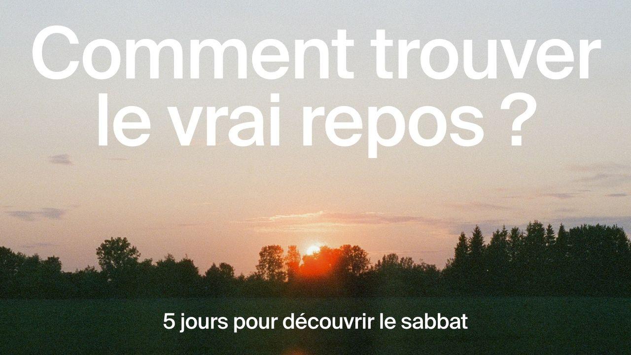 Comment trouver le vrai repos ? | 5 jours pour découvrir le sabbat