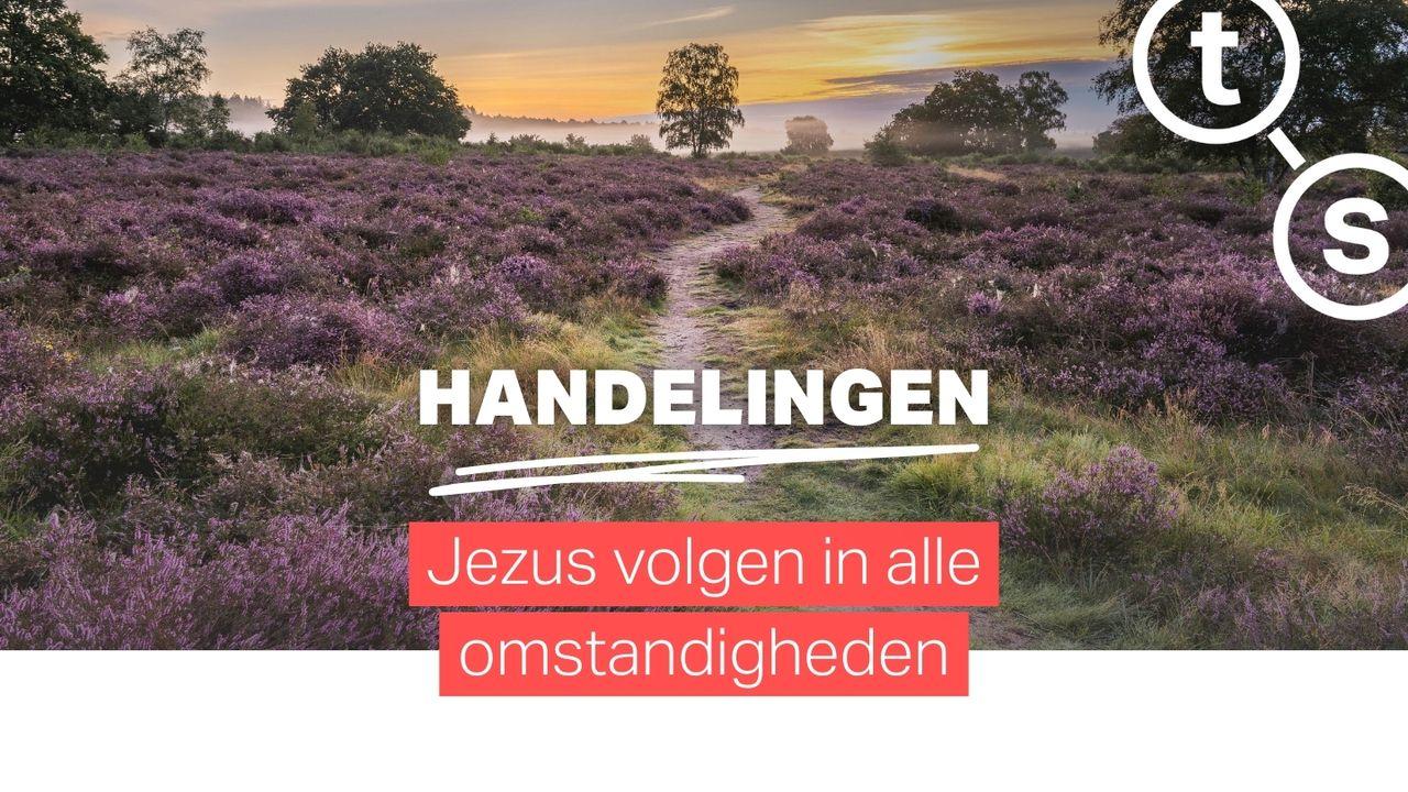 Handelingen – Jezus volgen in alle omstandigheden