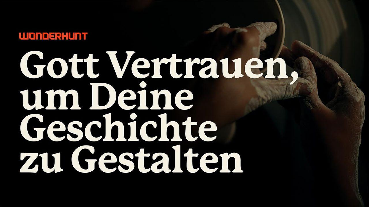 Gott Vertrauen, um Deine Geschichte zu Gestalten