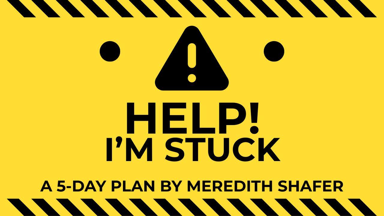 Help, I'm Stuck!
