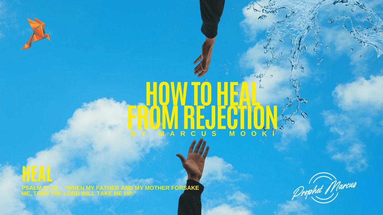 HOW to HEAL FROM REJECTION