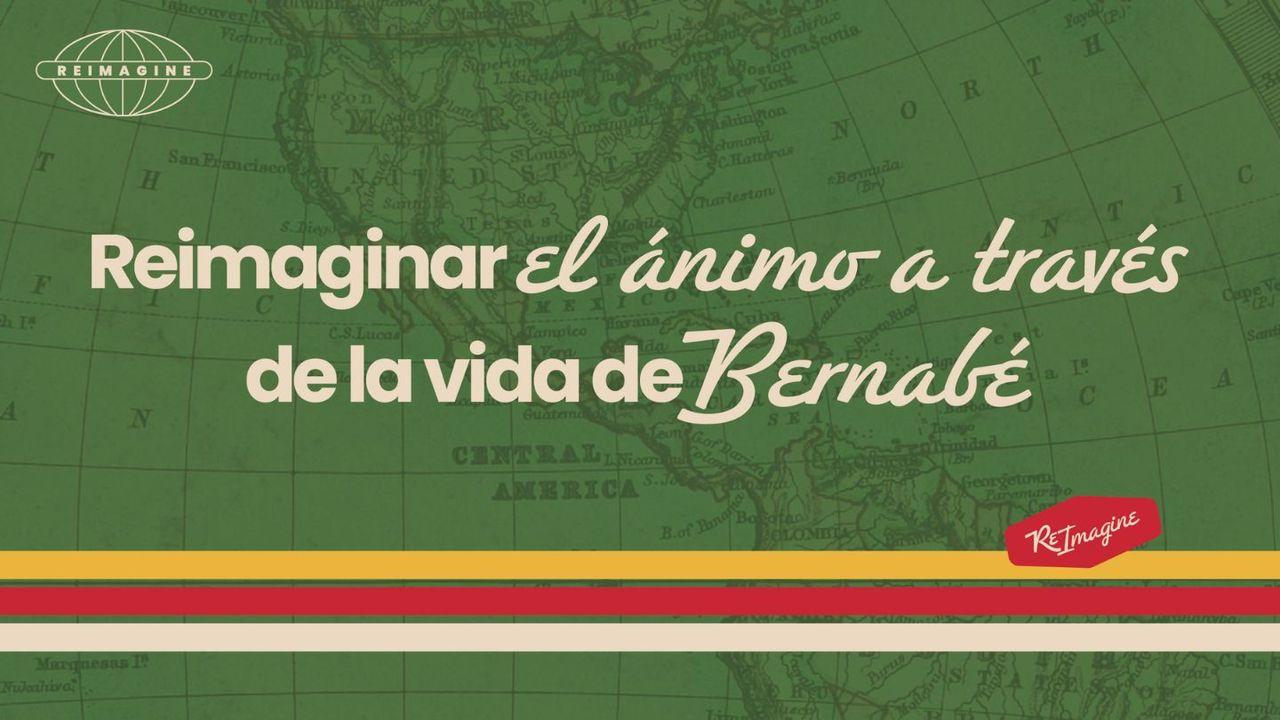 Reimaginar El Ánimo a Través De La Vida De Bernabé