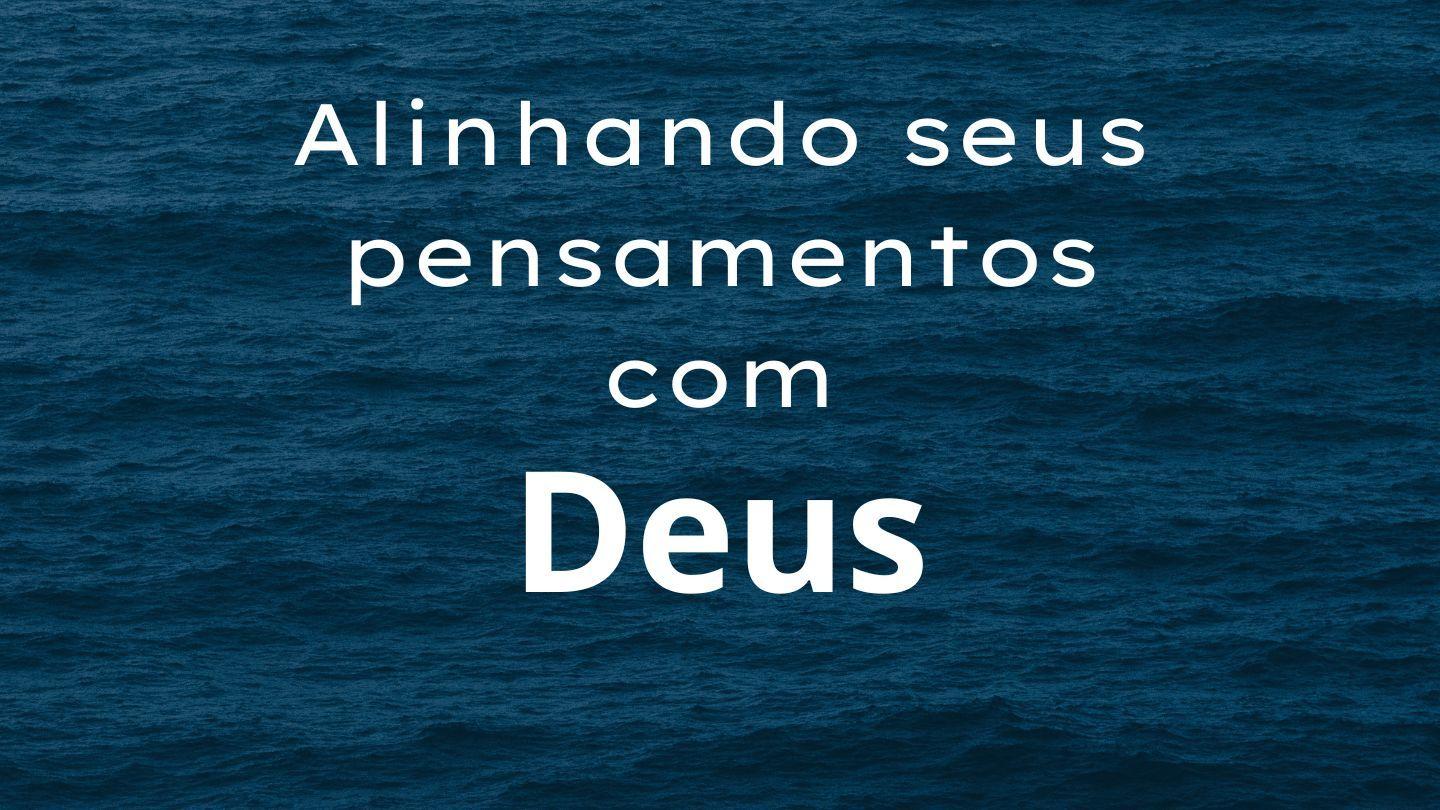 Alinhando Seus Pensamentos Com Deus