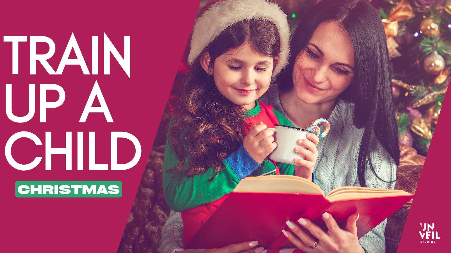 Train Up a Child: Christmas