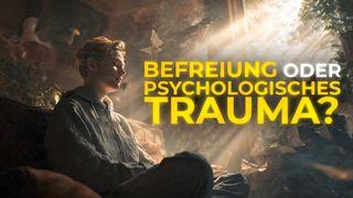 Befreiung oder psychologisches Trauma?
