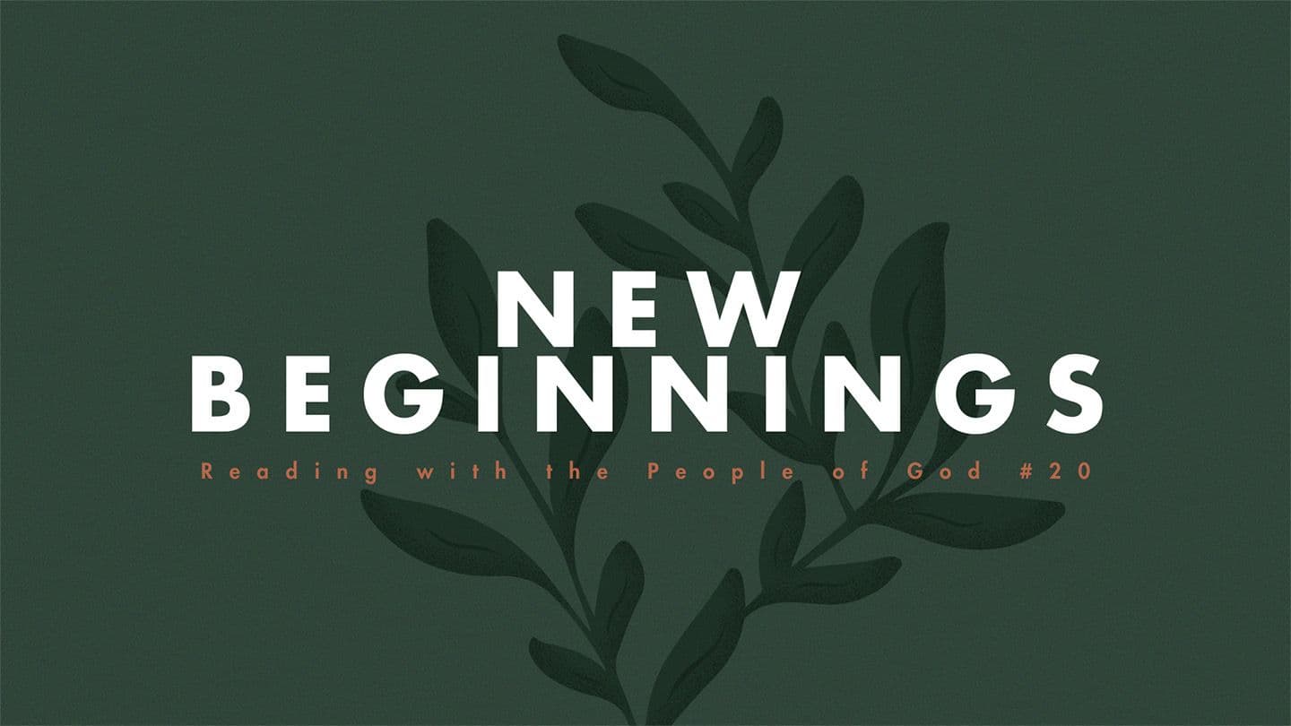 New Beginnings - Reading With the People of God #20