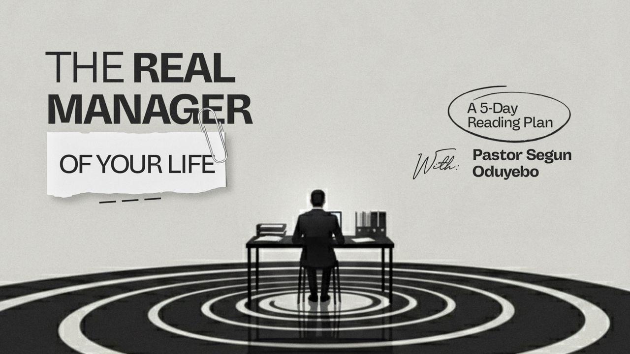 The Real Manager of Your Life