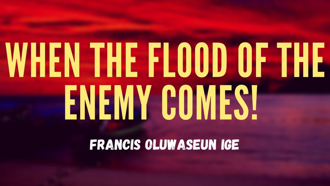 When the Flood of the Enemy Comes