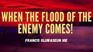 When the Flood of the Enemy Comes