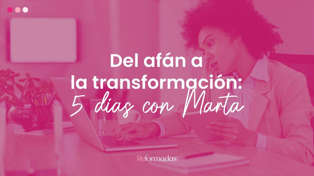 Del Afán a La Transformación: 5 Días Con Marta